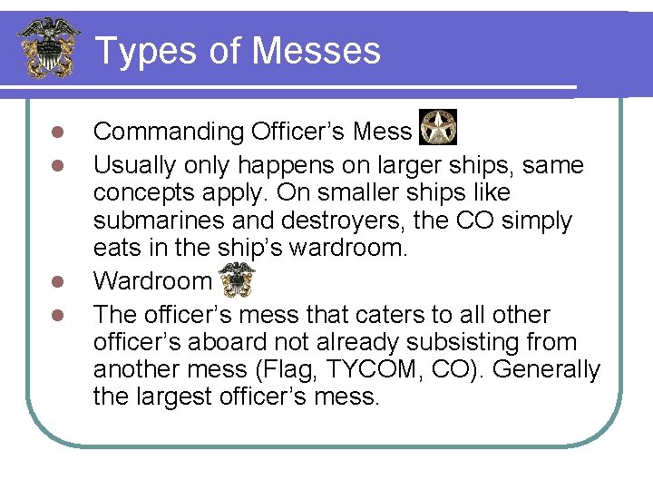 Types of Messes l l Commanding Officer’s Mess Usually only happens on larger ships,