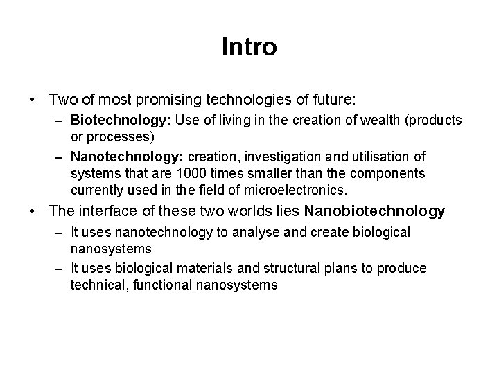 Intro • Two of most promising technologies of future: – Biotechnology: Use of living