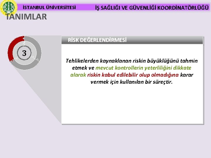 İSTANBUL ÜNİVERSİTESİ İŞ SAĞLIĞI VE GÜVENLİĞİ KOORDİNATÖRLÜĞÜ RİSK DEĞERLENDİRMESİ 3 Tehlikelerden kaynaklanan riskin büyüklüğünü