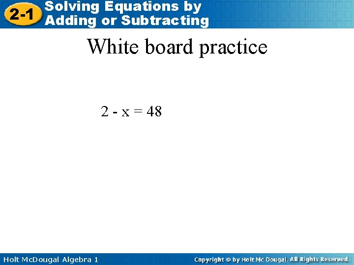 Solving Equations by 2 -1 Adding or Subtracting White board practice 2 - x