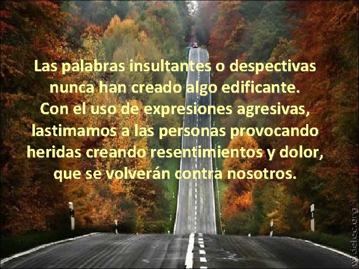 Las palabras insultantes o despectivas nunca han creado algo edificante. Con el uso de