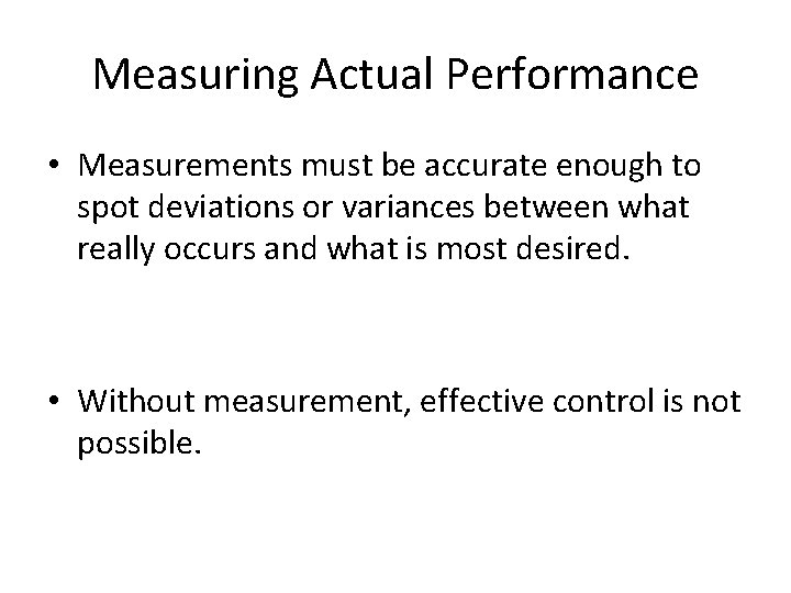 Measuring Actual Performance • Measurements must be accurate enough to spot deviations or variances