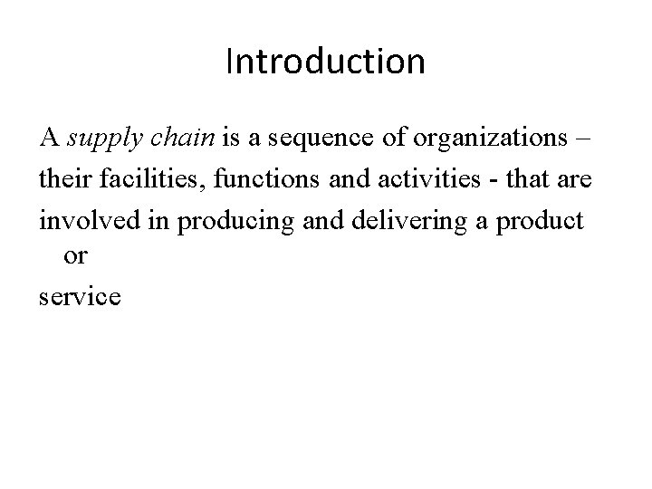 Introduction A supply chain is a sequence of organizations – their facilities, functions and