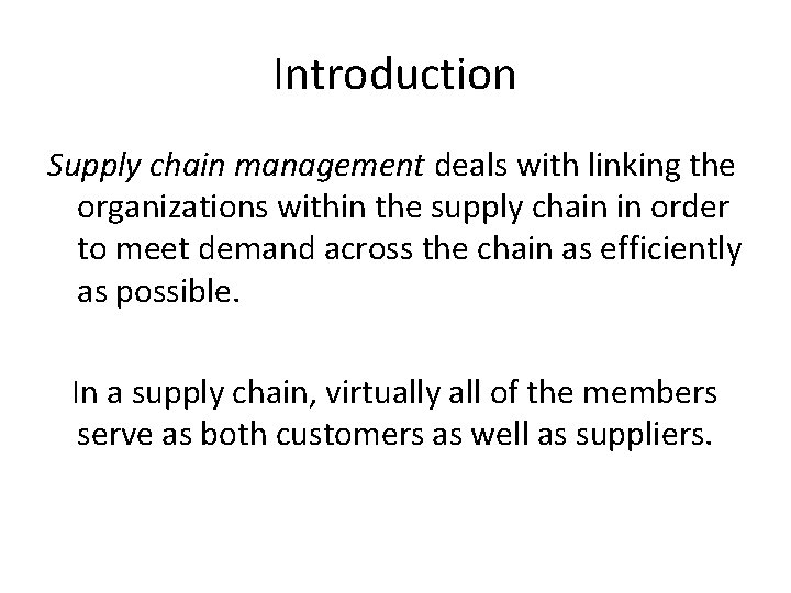 Introduction Supply chain management deals with linking the organizations within the supply chain in