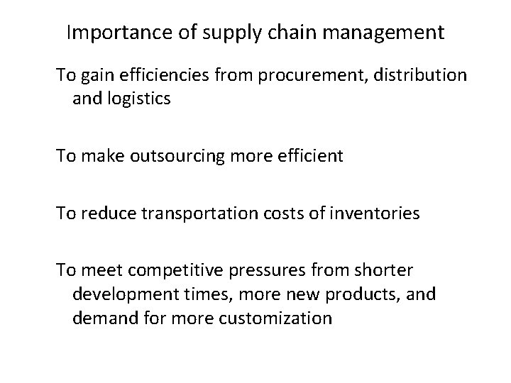 Importance of supply chain management To gain efficiencies from procurement, distribution and logistics To