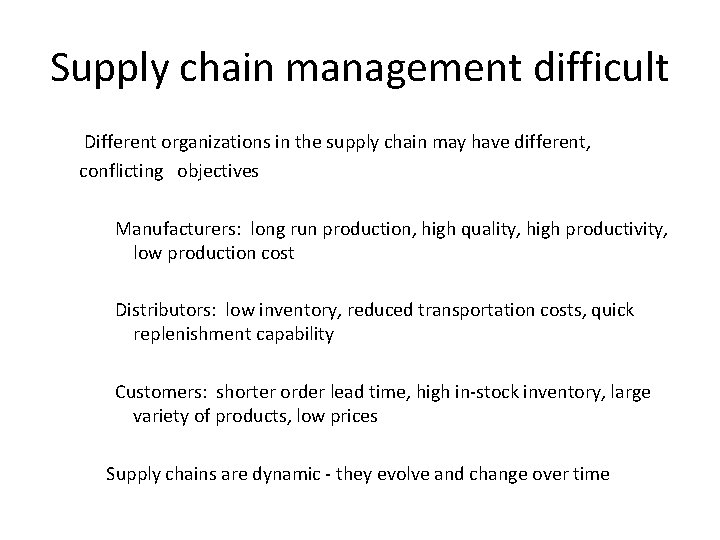 Supply chain management difficult Different organizations in the supply chain may have different, conflicting