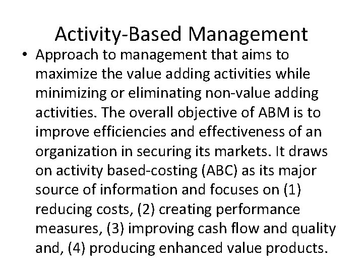 Activity-Based Management • Approach to management that aims to maximize the value adding activities