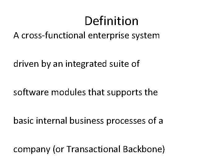 Definition A cross-functional enterprise system driven by an integrated suite of software modules that