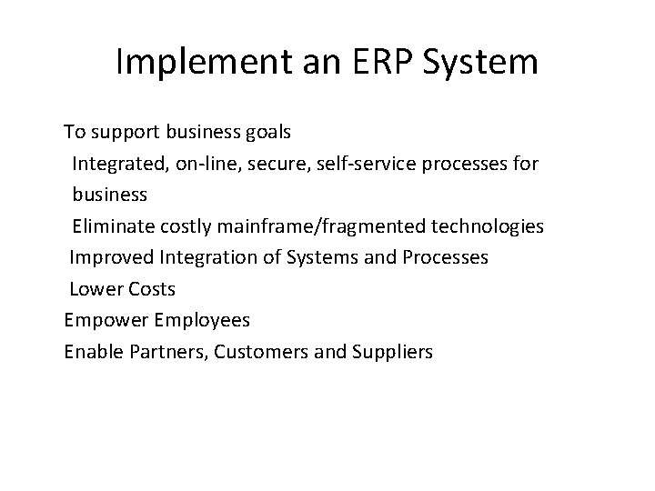 Implement an ERP System To support business goals Integrated, on-line, secure, self-service processes for