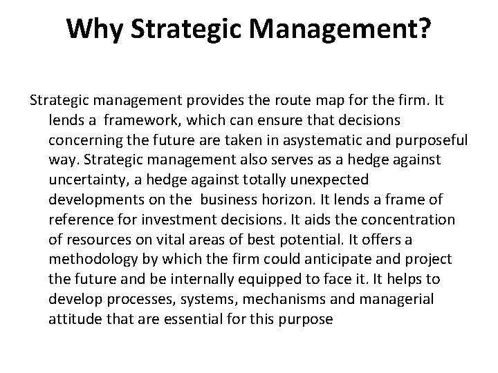 Why Strategic Management? Strategic management provides the route map for the firm. It lends