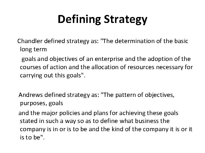 Defining Strategy Chandler defined strategy as: "The determination of the basic long term goals