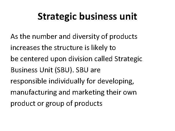 Strategic business unit As the number and diversity of products increases the structure is