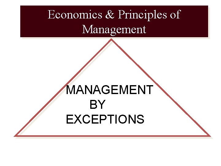 Economics & Principles of Management MANAGEMENT BY EXCEPTIONS 