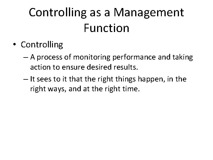 Controlling as a Management Function • Controlling – A process of monitoring performance and