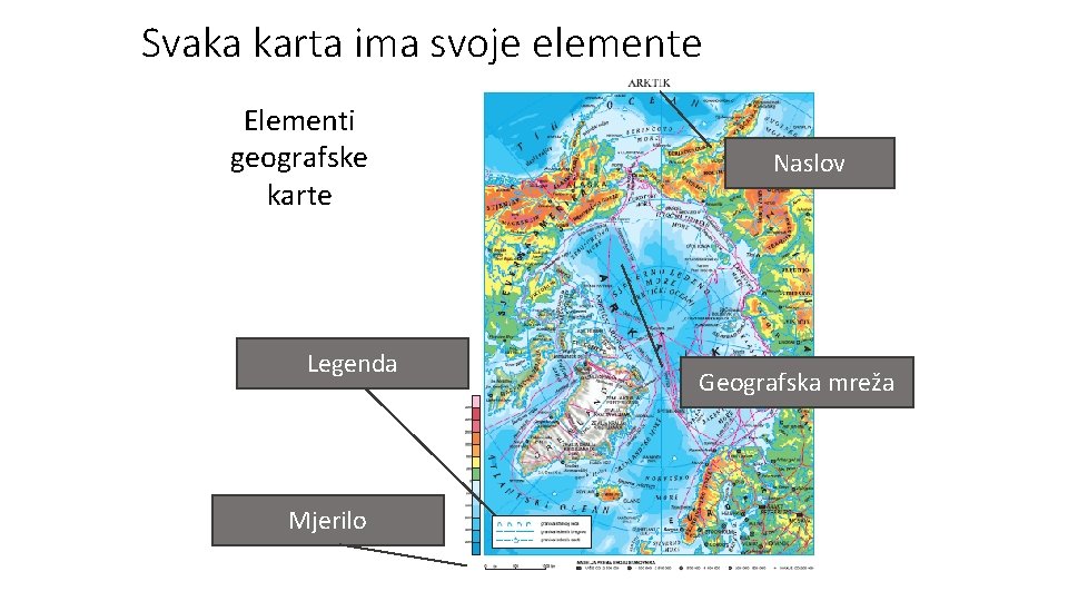Svaka karta ima svoje elemente Elementi geografske karte Legenda Mjerilo Naslov Geografska mreža 
