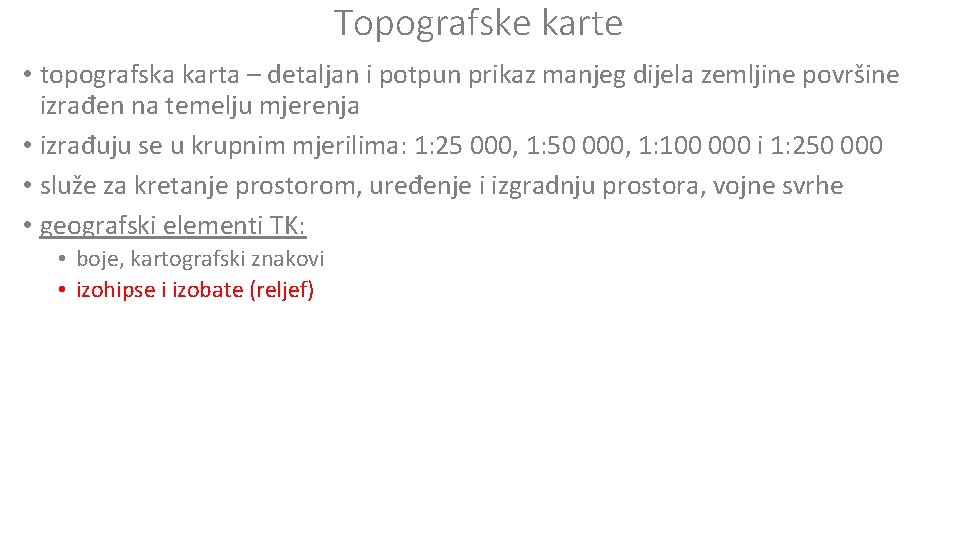 Topografske karte • topografska karta – detaljan i potpun prikaz manjeg dijela zemljine površine
