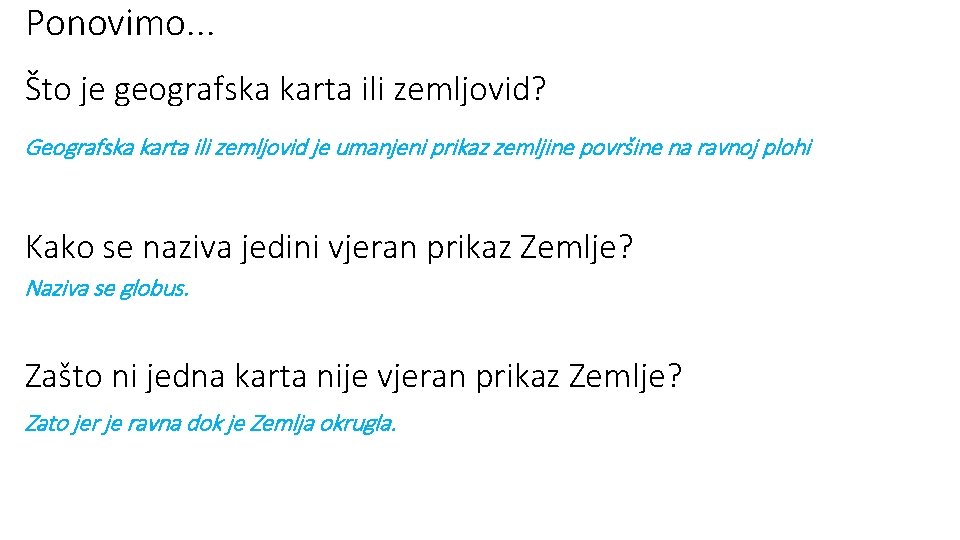 Ponovimo. . . Što je geografska karta ili zemljovid? Geografska karta ili zemljovid je