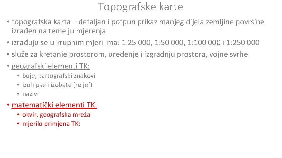 Topografske karte • topografska karta – detaljan i potpun prikaz manjeg dijela zemljine površine