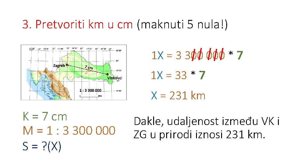 3. Pretvoriti km u cm (maknuti 5 nula!) 1 X = 3 300 000