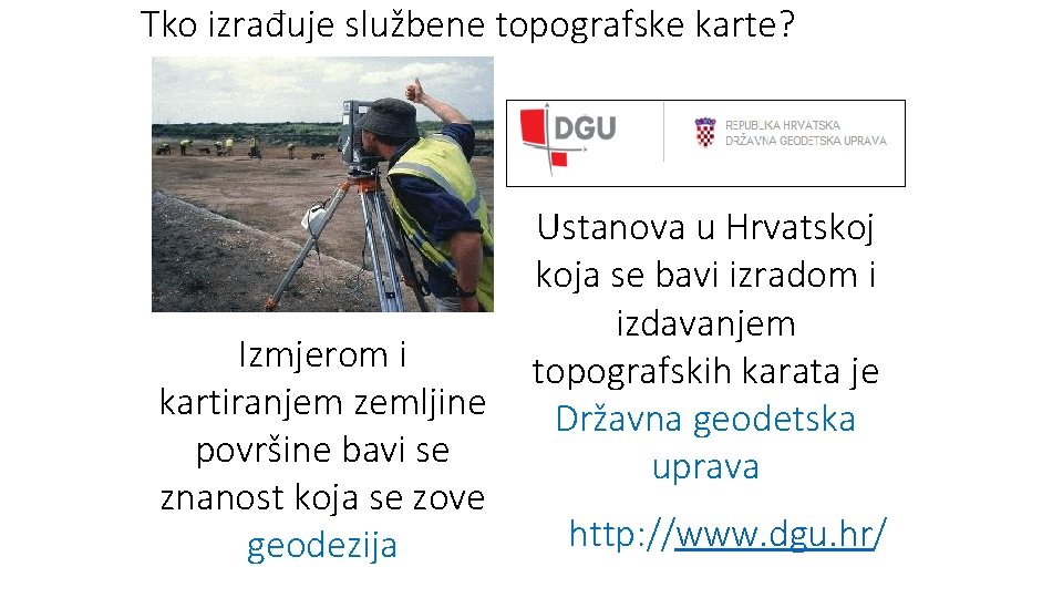 Tko izrađuje službene topografske karte? Izmjerom i kartiranjem zemljine površine bavi se znanost koja