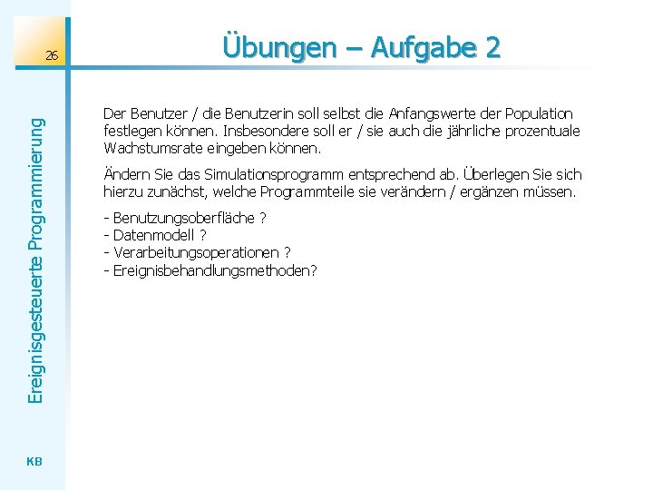 Übungen – Aufgabe 2 Ereignisgesteuerte Programmierung 26 KB Der Benutzer / die Benutzerin soll