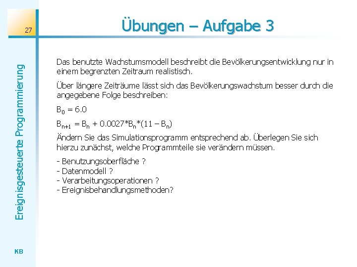 Übungen – Aufgabe 3 Ereignisgesteuerte Programmierung 27 KB Das benutzte Wachstumsmodell beschreibt die Bevölkerungsentwicklung