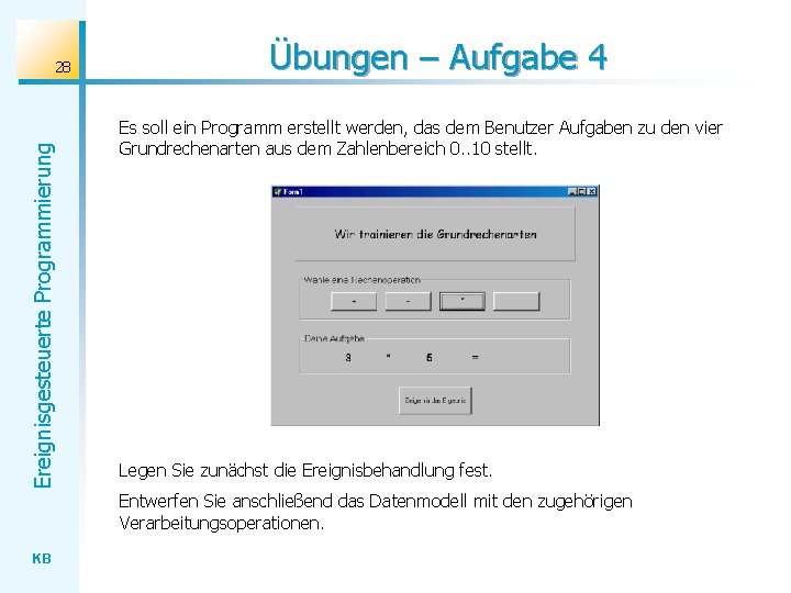 Ereignisgesteuerte Programmierung 28 Übungen – Aufgabe 4 Es soll ein Programm erstellt werden, das
