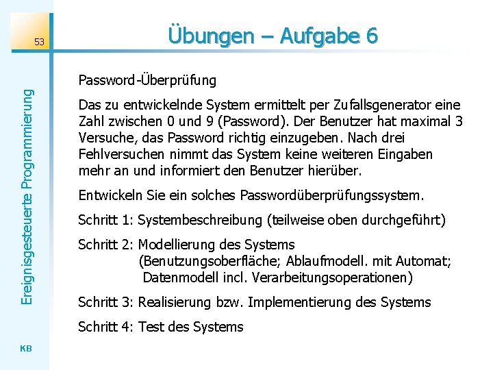 53 Übungen – Aufgabe 6 Ereignisgesteuerte Programmierung Password-Überprüfung Das zu entwickelnde System ermittelt per