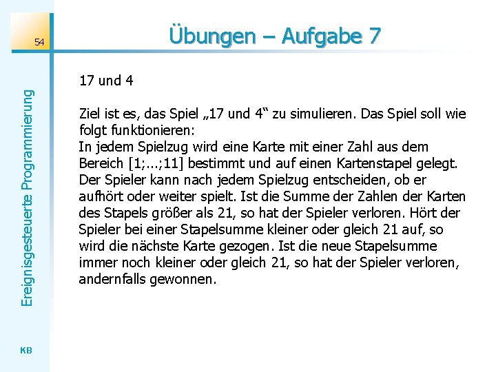Übungen – Aufgabe 7 54 Ereignisgesteuerte Programmierung 17 und 4 KB Ziel ist es,