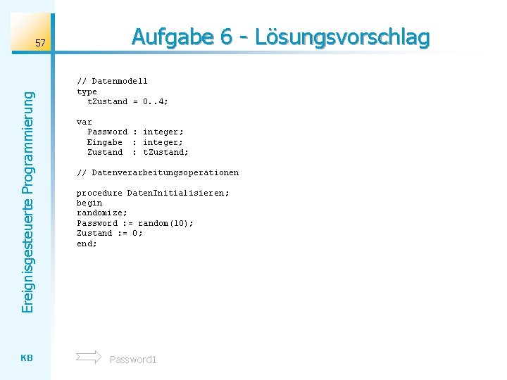 Ereignisgesteuerte Programmierung 57 KB Aufgabe 6 - Lösungsvorschlag // Datenmodell type t. Zustand =