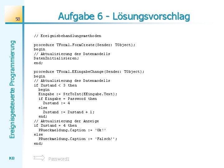 58 Aufgabe 6 - Lösungsvorschlag Ereignisgesteuerte Programmierung // Ereignisbehandlungsmethoden KB procedure TForm 1. Form.