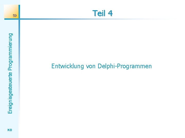 Ereignisgesteuerte Programmierung 59 KB Teil 4 Entwicklung von Delphi-Programmen 