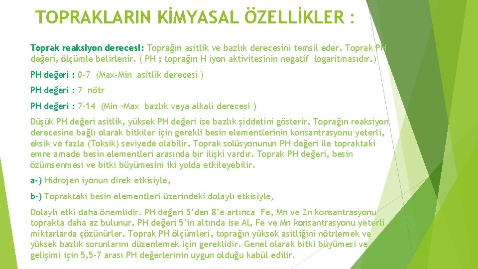 TOPRAKLARIN KİMYASAL ÖZELLİKLER : Toprak reaksiyon derecesi: Toprağın asitlik ve bazlık derecesini temsil TOPRAKLARIN KİMYASAL ÖZELLİKLER : Toprak reaksiyon derecesi: Toprağın asitlik ve bazlık derecesini temsil
