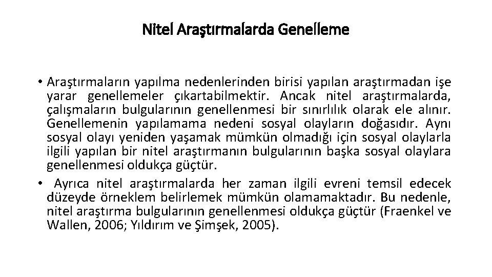 Nitel Araştırmalarda Genelleme • Araştırmaların yapılma nedenlerinden birisi yapılan araştırmadan işe yarar genellemeler çıkartabilmektir.