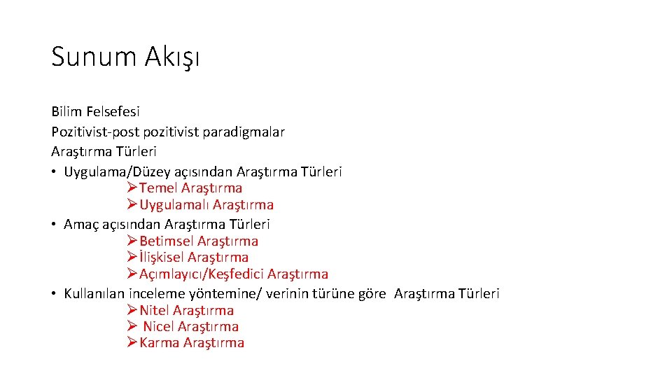 Sunum Akışı Bilim Felsefesi Pozitivist-post pozitivist paradigmalar Araştırma Türleri • Uygulama/Düzey açısından Araştırma Türleri