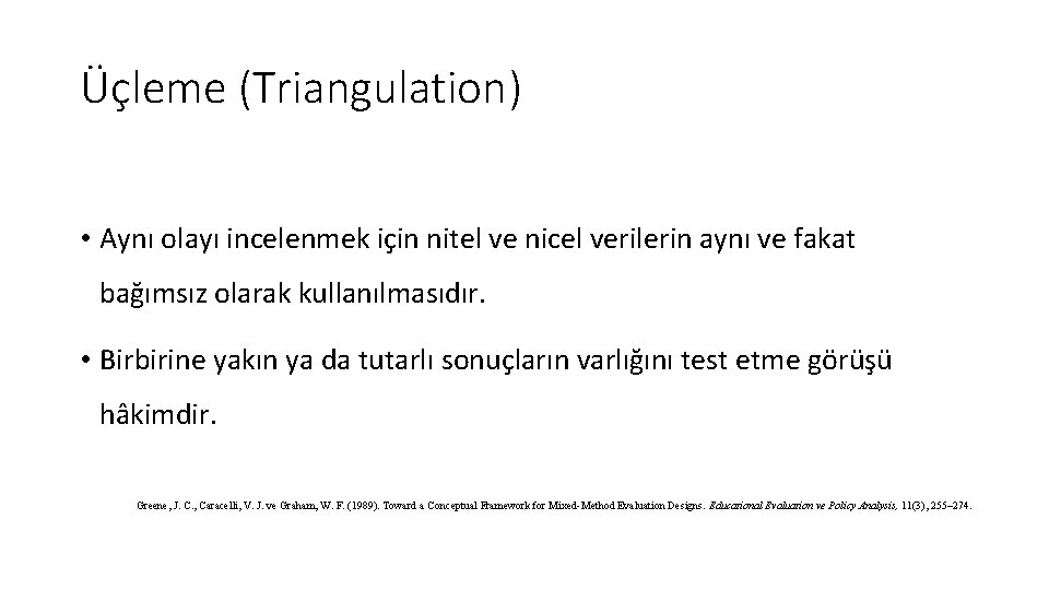 Üçleme (Triangulation) • Aynı olayı incelenmek için nitel ve nicel verilerin aynı ve fakat