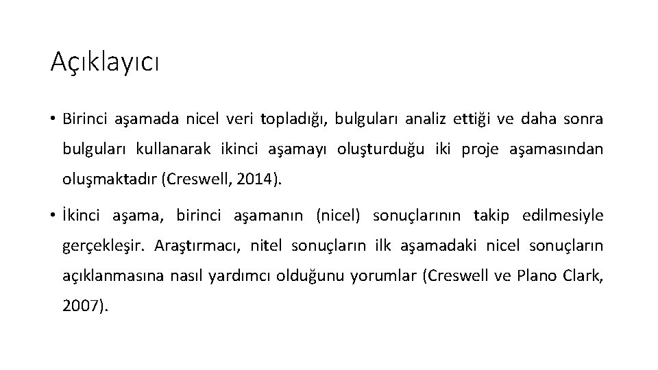 Açıklayıcı • Birinci aşamada nicel veri topladığı, bulguları analiz ettiği ve daha sonra bulguları