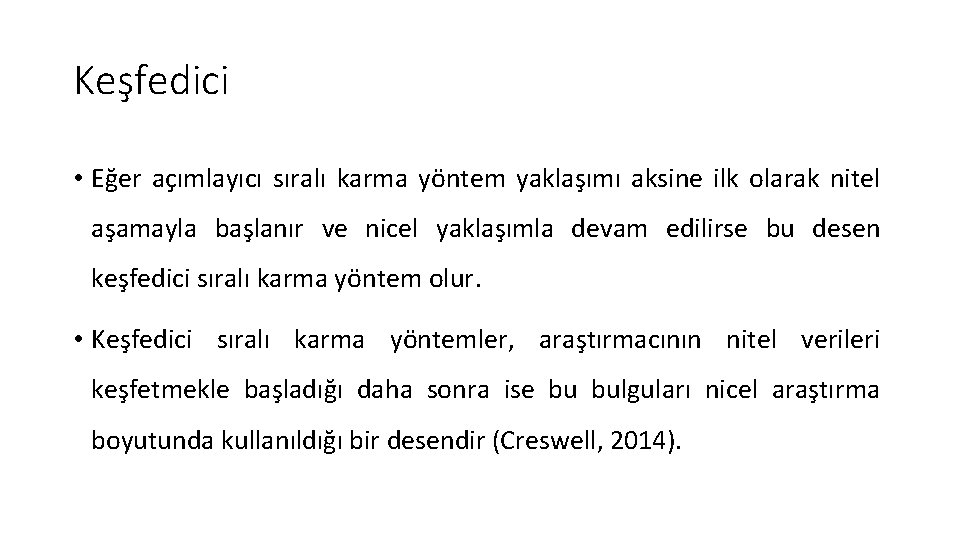 Keşfedici • Eğer açımlayıcı sıralı karma yöntem yaklaşımı aksine ilk olarak nitel aşamayla başlanır