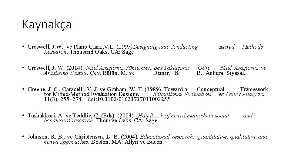 Kaynakça • Creswell, J. W. ve Plano Clark, V. L. (2007)Designing and Conducting Research.