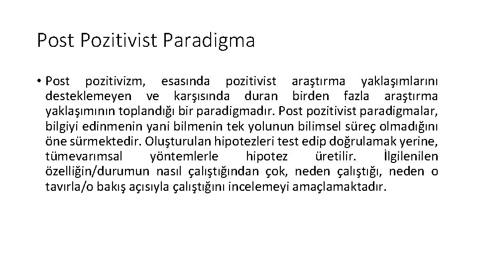 Post Pozitivist Paradigma • Post pozitivizm, esasında pozitivist araştırma yaklaşımlarını desteklemeyen ve karşısında duran