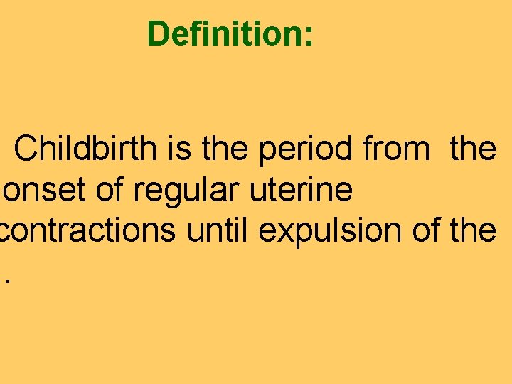Definition Childbirth is the period from the onset