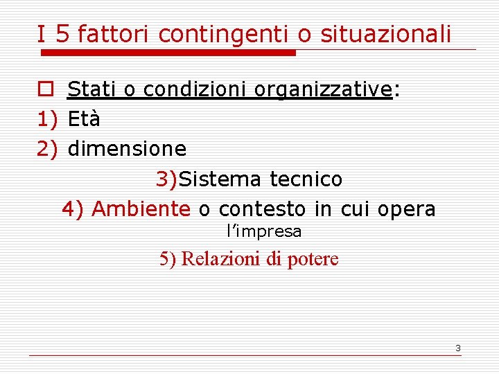 I 5 fattori contingenti o situazionali o Stati o condizioni organizzative: 1) Età 2)