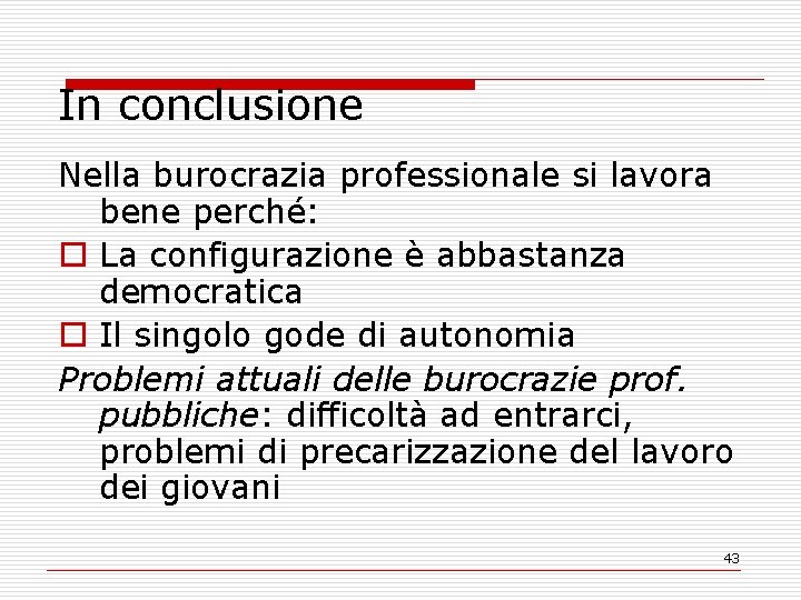 In conclusione Nella burocrazia professionale si lavora bene perché: o La configurazione è abbastanza