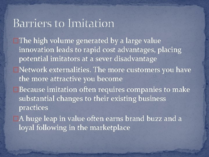 Barriers to Imitation �The high volume generated by a large value innovation leads to