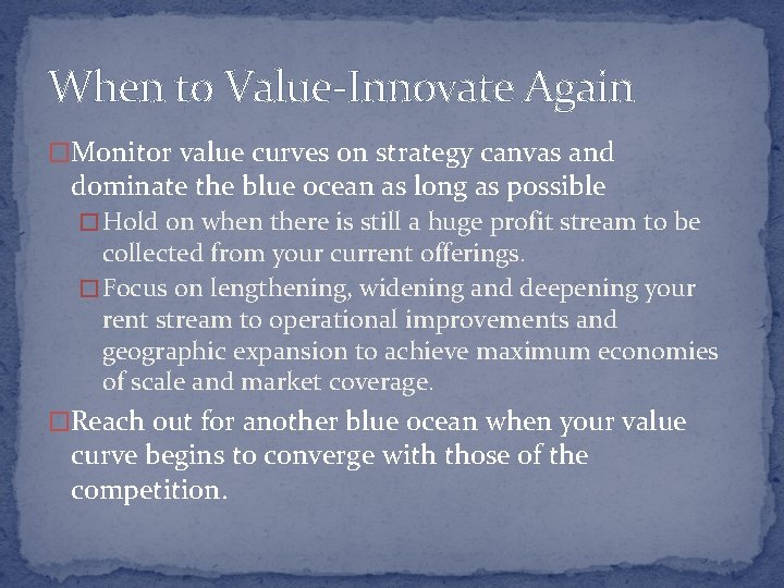 When to Value-Innovate Again �Monitor value curves on strategy canvas and dominate the blue