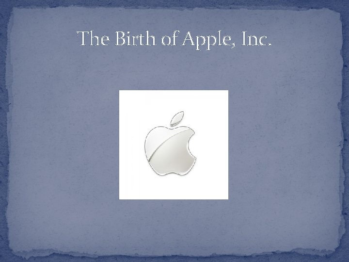 The Birth of Apple, Inc. 