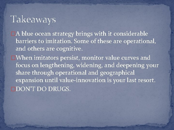 Takeaways �A blue ocean strategy brings with it considerable barriers to imitation. Some of