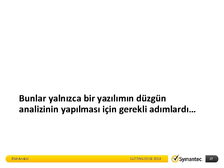 Bunlar yalnızca bir yazılımın düzgün analizinin yapılması için gerekli adımlardı… Risk Analizi CUTTING EDGE