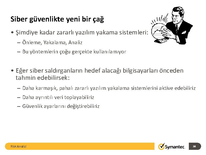 Siber güvenlikte yeni bir çağ • Şimdiye kadar zararlı yazılım yakama sistemleri: – Önleme,