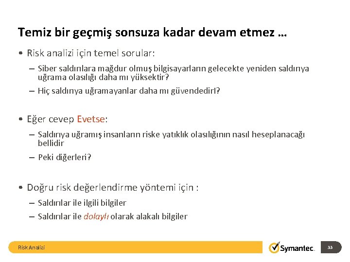 Temiz bir geçmiş sonsuza kadar devam etmez … • Risk analizi için temel sorular: